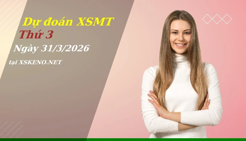 Dự đoán XSMT 31/3/2026, soi cầu kết quả Xổ Số Miền Trung thứ 3 - 31-3-2026