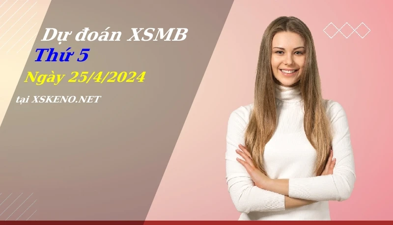 soi cầu, dự đoán xổ số miền bắc ngày 25/4/2024