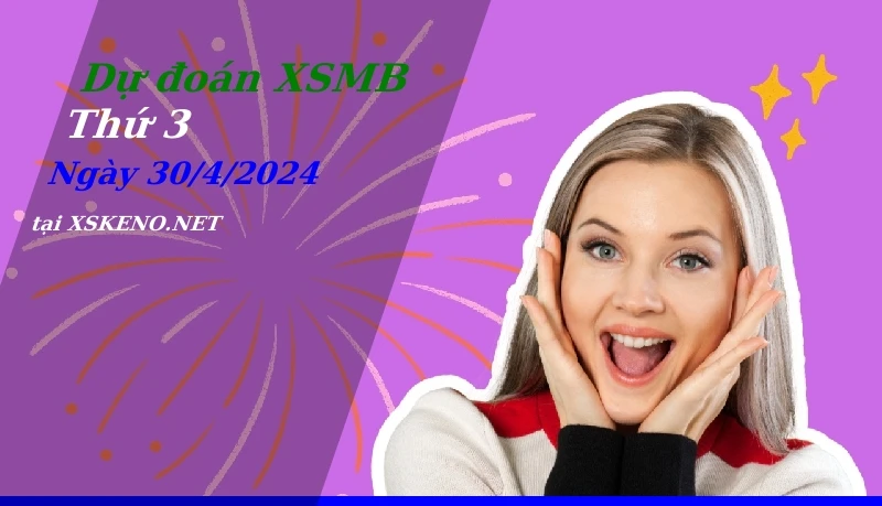soi cầu, dự đoán xổ số miền bắc ngày 30/4/2024