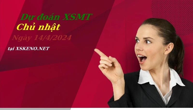 Dự đoán XSMT 14/4/2024, soi cầu kết quả Xổ Số Miền Trung chủ nhật - 14-4-2024