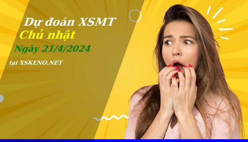 Dự đoán XSMT 21/4/2024, soi cầu kết quả Xổ Số Miền Trung chủ nhật - 21-4-2024