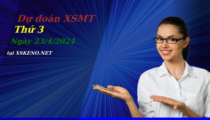 Dự đoán XSMT 23/4/2024, soi cầu kết quả Xổ Số Miền Trung thứ 3 - 23-4-2024