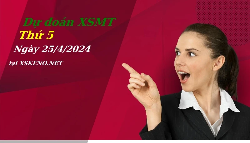 Dự đoán XSMT 25/4/2024, soi cầu kết quả Xổ Số Miền Trung thứ 5 - 25-4-2024
