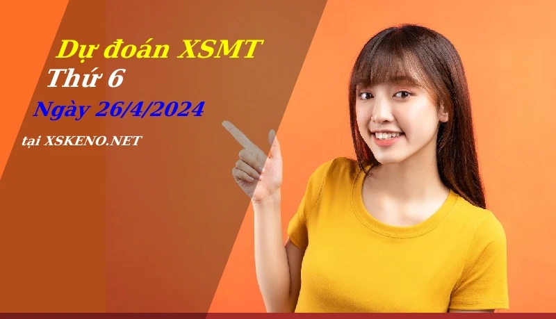 Dự đoán XSMT 26/4/2024, soi cầu kết quả Xổ Số Miền Trung thứ 6 - 26-4-2024