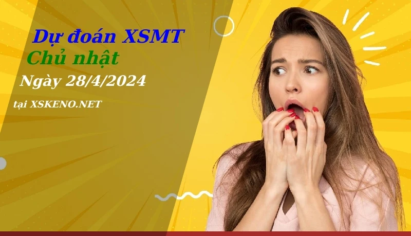 Dự đoán XSMT 28/4/2024, soi cầu kết quả Xổ Số Miền Trung chủ nhật - 28-4-2024