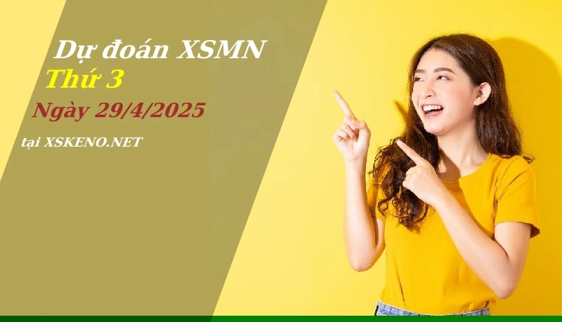 Dự đoán XSMN 29/4/2025, soi cầu kết quả Xổ Số Miền Nam thứ 3 - 29-4-2025