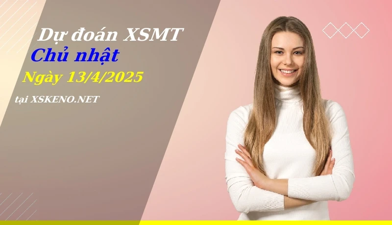 soi cầu, dự đoán xổ số miền trung ngày 13/4/2025