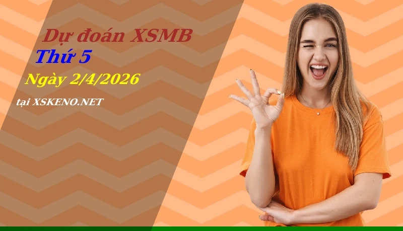 Dự đoán XSMB 2/4/2026, soi cầu kết quả Xổ Số Miền Bắc thứ 5 - 2-4-2026