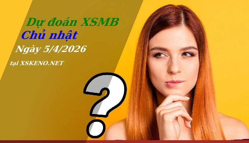 Dự đoán XSMB 5/4/2026, soi cầu kết quả Xổ Số Miền Bắc chủ nhật - 5-4-2026