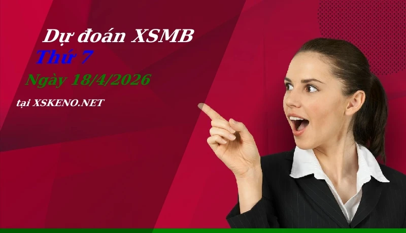 Dự đoán XSMB 18/4/2026, soi cầu kết quả Xổ Số Miền Bắc thứ 7 - 18-4-2026