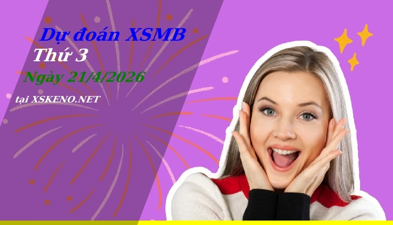 Dự đoán XSMB 21/4/2026, soi cầu kết quả Xổ Số Miền Bắc thứ 3 - 21-4-2026
