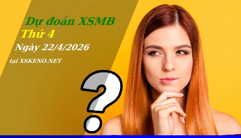 Dự đoán XSMB 22/4/2026, soi cầu kết quả Xổ Số Miền Bắc thứ 4 - 22-4-2026