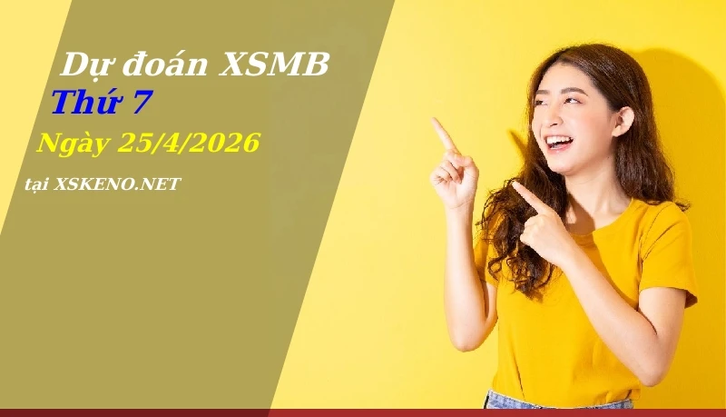 Dự đoán XSMB 25/4/2026, soi cầu kết quả Xổ Số Miền Bắc thứ 7 - 25-4-2026