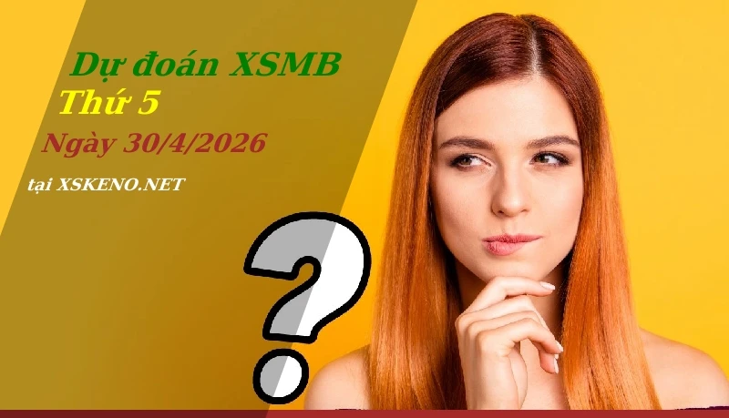Dự đoán XSMB 30/4/2026, soi cầu kết quả Xổ Số Miền Bắc thứ 5 - 30-4-2026