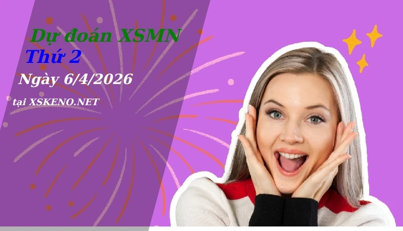 Dự đoán XSMN 6/4/2026, soi cầu kết quả Xổ Số Miền Nam thứ 2 - 6-4-2026