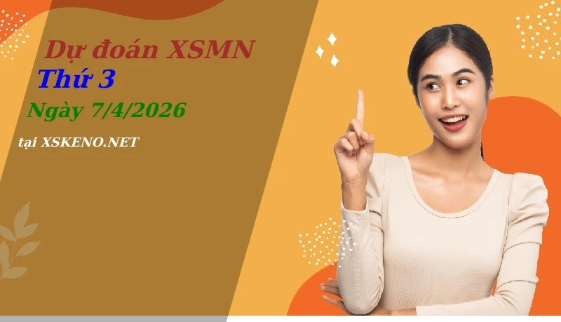 Dự đoán XSMN 7/4/2026, soi cầu kết quả Xổ Số Miền Nam thứ 3 - 7-4-2026