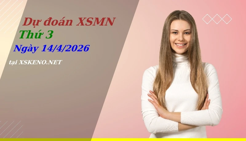 Dự đoán XSMN 14/4/2026, soi cầu kết quả Xổ Số Miền Nam thứ 3 - 14-4-2026