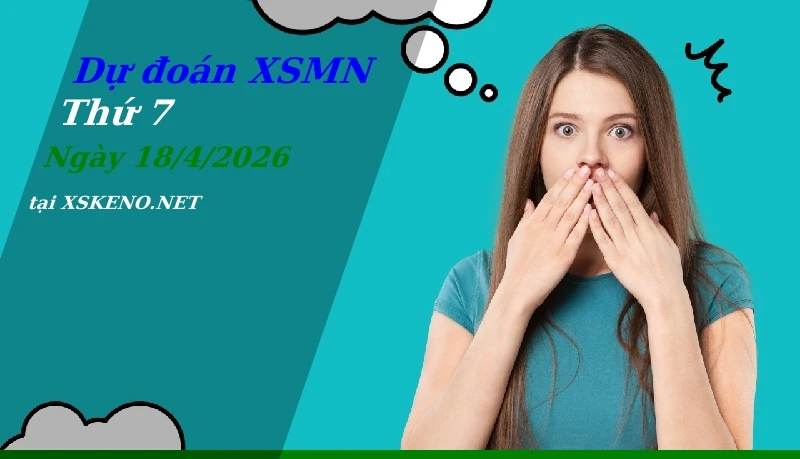 Dự đoán XSMN 18/4/2026, soi cầu kết quả Xổ Số Miền Nam thứ 7 - 18-4-2026