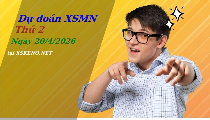 Dự đoán XSMN 20/4/2026, soi cầu kết quả Xổ Số Miền Nam thứ 2 - 20-4-2026