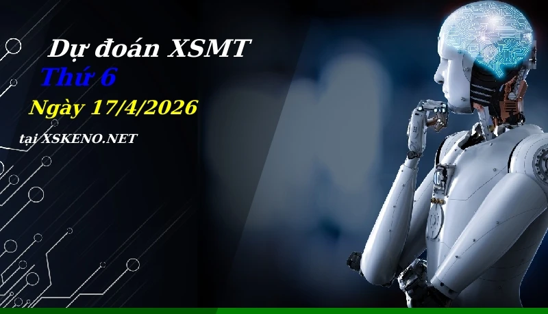 Dự đoán XSMT 17/4/2026, soi cầu kết quả Xổ Số Miền Trung thứ 6 - 17-4-2026
