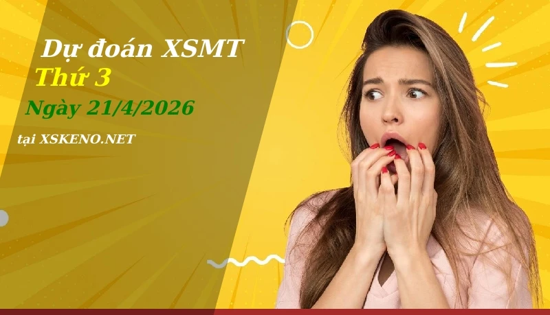 Dự đoán XSMT 21/4/2026, soi cầu kết quả Xổ Số Miền Trung thứ 3 - 21-4-2026