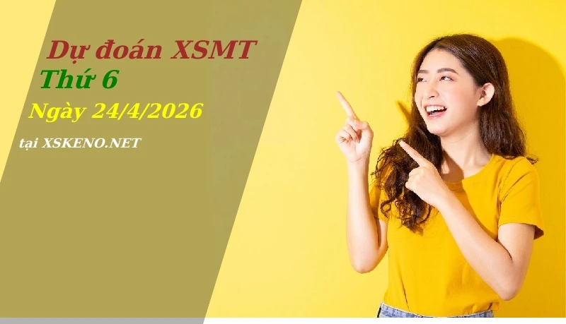 Dự đoán XSMT 24/4/2026, soi cầu kết quả Xổ Số Miền Trung thứ 6 - 24-4-2026