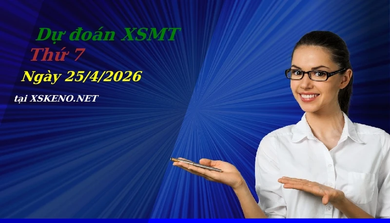 Dự đoán XSMT 25/4/2026, soi cầu kết quả Xổ Số Miền Trung thứ 7 - 25-4-2026