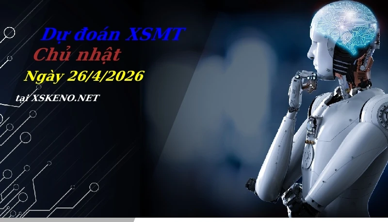 Dự đoán XSMT 26/4/2026, soi cầu kết quả Xổ Số Miền Trung chủ nhật - 26-4-2026