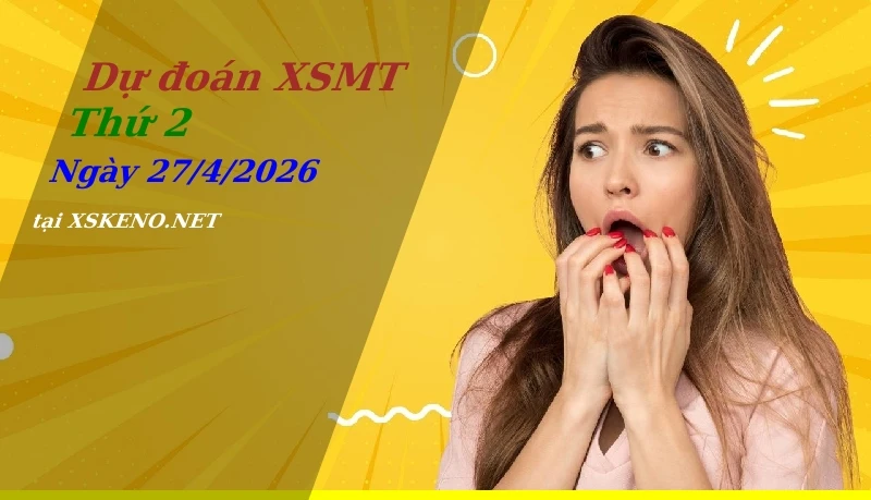 Dự đoán XSMT 27/4/2026, soi cầu kết quả Xổ Số Miền Trung thứ 2 - 27-4-2026