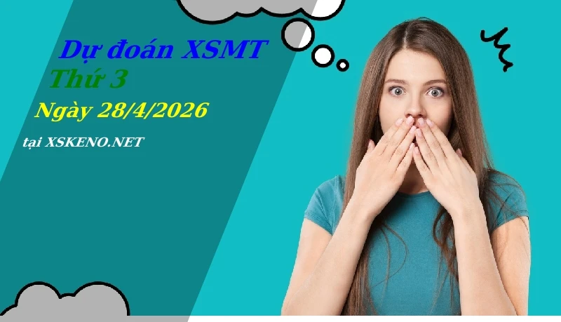 Dự đoán XSMT 28/4/2026, soi cầu kết quả Xổ Số Miền Trung thứ 3 - 28-4-2026