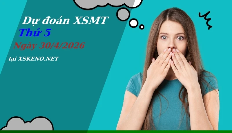 Dự đoán XSMT 30/4/2026, soi cầu kết quả Xổ Số Miền Trung thứ 5 - 30-4-2026