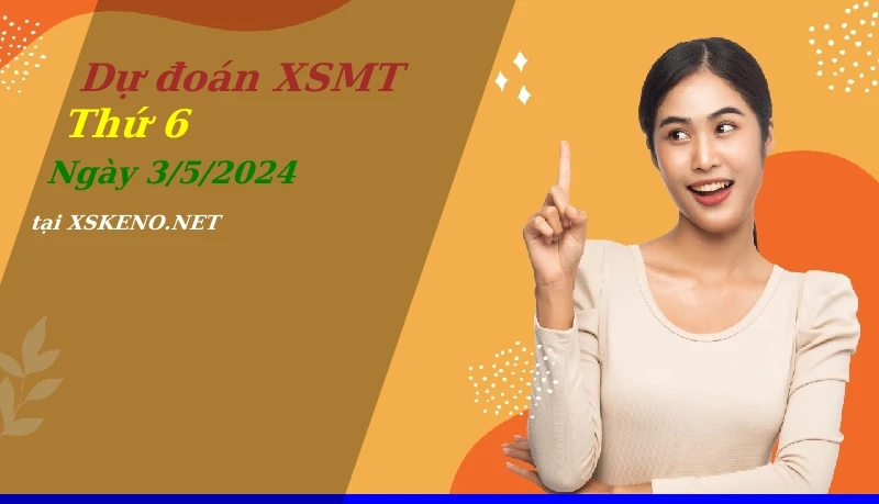 Dự đoán XSMT 3/5/2024, soi cầu kết quả Xổ Số Miền Trung thứ 6 - 3-5-2024