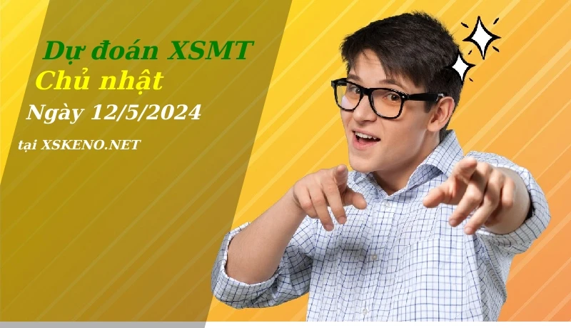Dự đoán XSMT 12/5/2024, soi cầu kết quả Xổ Số Miền Trung chủ nhật - 12-5-2024