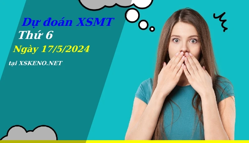 soi cầu, dự đoán xổ số miền trung ngày 17/5/2024