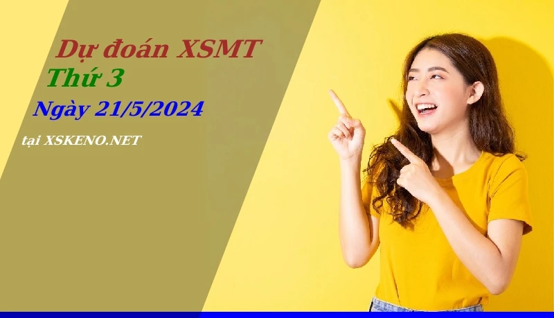 Dự đoán XSMT 21/5/2024, soi cầu kết quả Xổ Số Miền Trung thứ 3 - 21-5-2024