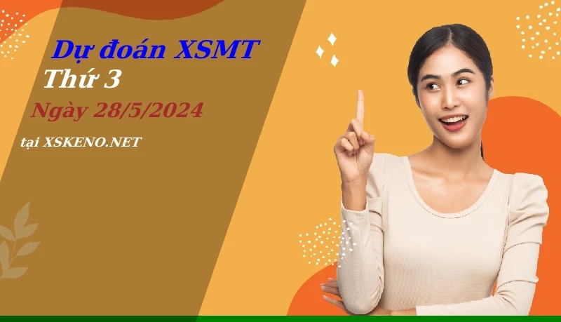 Dự đoán XSMT 28/5/2024, soi cầu kết quả Xổ Số Miền Trung thứ 3 - 28-5-2024