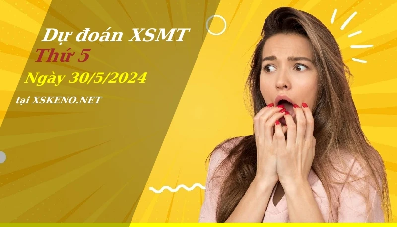 Dự đoán XSMT 30/5/2024, soi cầu kết quả Xổ Số Miền Trung thứ 5 - 30-5-2024
