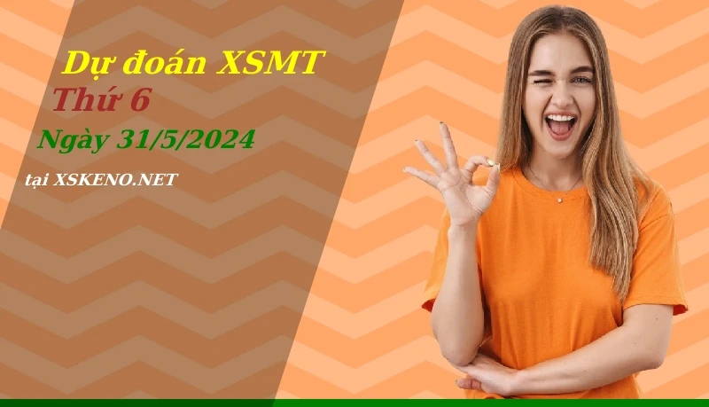 Dự đoán XSMT 31/5/2024, soi cầu kết quả Xổ Số Miền Trung thứ 6 - 31-5-2024