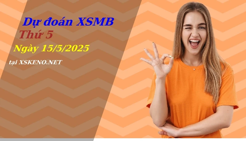 Dự đoán XSMB 15/5/2025, soi cầu kết quả Xổ Số Miền Bắc thứ 5 - 15-5-2025