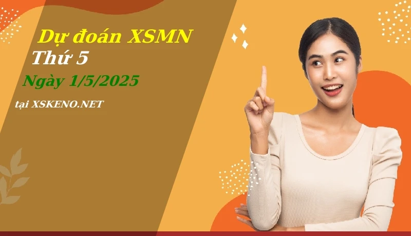 Dự đoán XSMN 1/5/2025, soi cầu kết quả Xổ Số Miền Nam thứ 5 - 1-5-2025