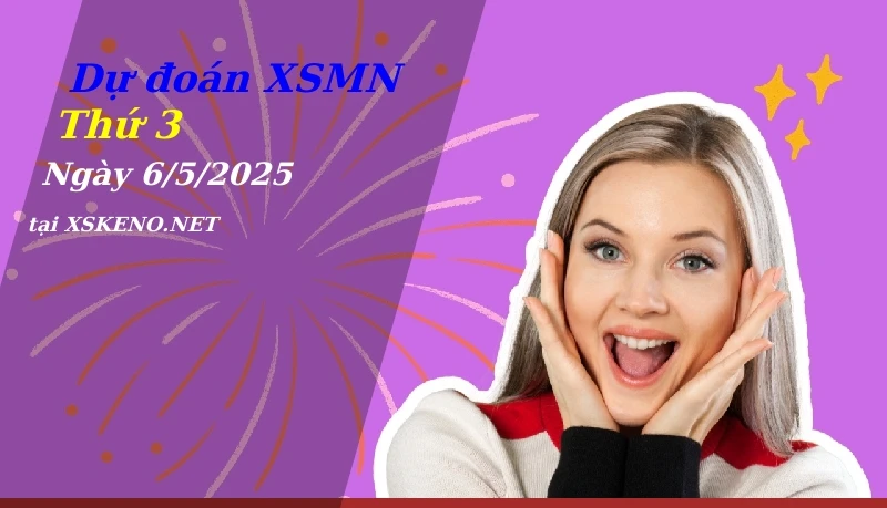 Dự đoán XSMN 6/5/2025, soi cầu kết quả Xổ Số Miền Nam thứ 3 - 6-5-2025