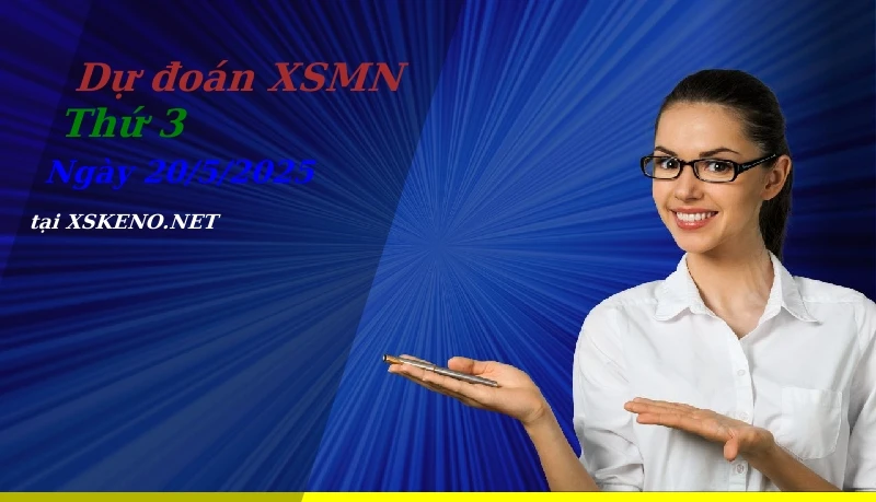 Dự đoán XSMN 20/5/2025, soi cầu kết quả Xổ Số Miền Nam thứ 3 - 20-5-2025