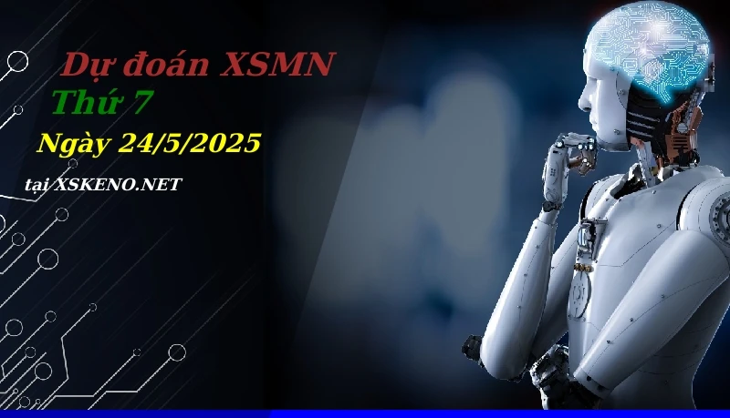 Dự đoán XSMN 24/5/2025, soi cầu kết quả Xổ Số Miền Nam thứ 7 - 24-5-2025