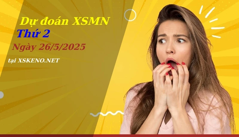 Dự đoán XSMN 26/5/2025, soi cầu kết quả Xổ Số Miền Nam thứ 2 - 26-5-2025