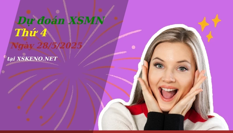 Dự đoán XSMN 28/5/2025, soi cầu kết quả Xổ Số Miền Nam thứ 4 - 28-5-2025