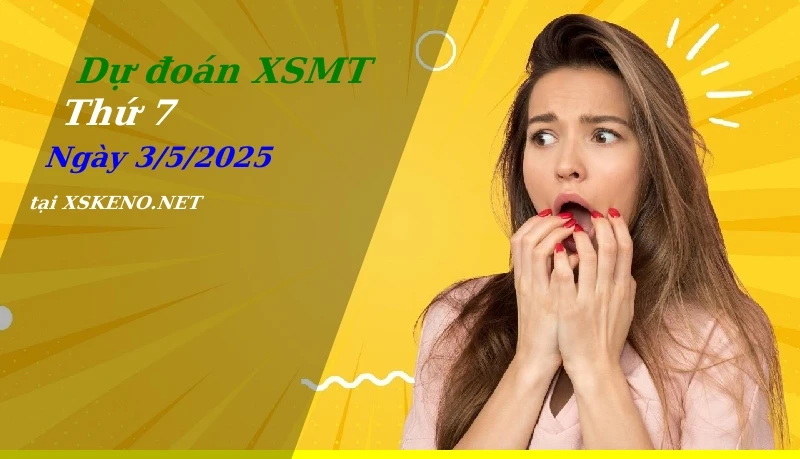 Dự đoán XSMT 3/5/2025, soi cầu kết quả Xổ Số Miền Trung thứ 7 - 3-5-2025