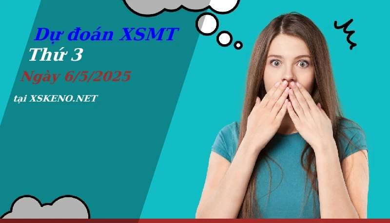 Dự đoán XSMT 6/5/2025, soi cầu kết quả Xổ Số Miền Trung thứ 3 - 6-5-2025