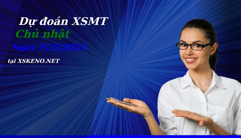 Dự đoán XSMT 11/5/2025, soi cầu kết quả Xổ Số Miền Trung chủ nhật - 11-5-2025