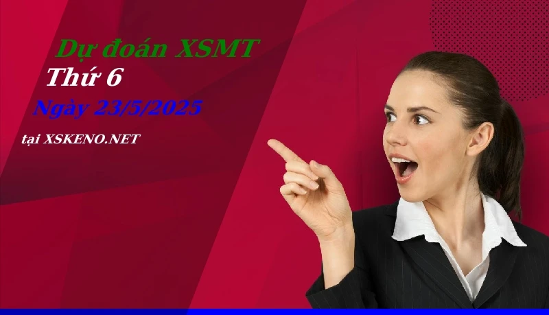 soi cầu, dự đoán xổ số miền trung ngày 23/5/2025