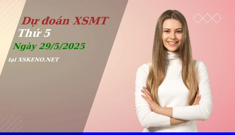 soi cầu, dự đoán xổ số miền trung ngày 29/5/2025